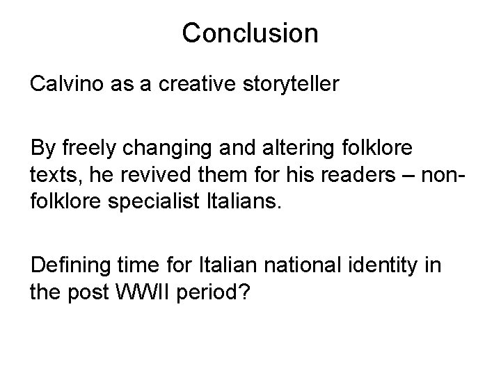 Conclusion Calvino as a creative storyteller By freely changing and altering folklore texts, he