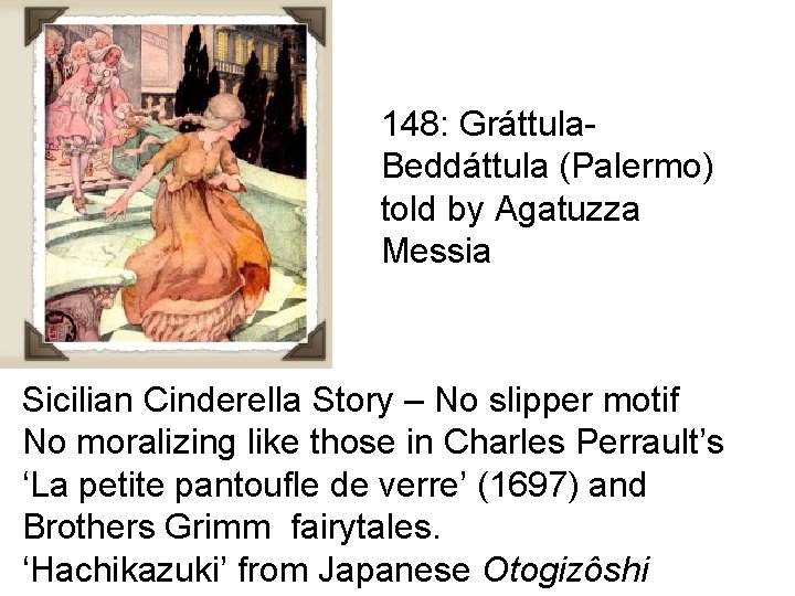 148: Gráttula. Beddáttula (Palermo) told by Agatuzza Messia Sicilian Cinderella Story – No slipper