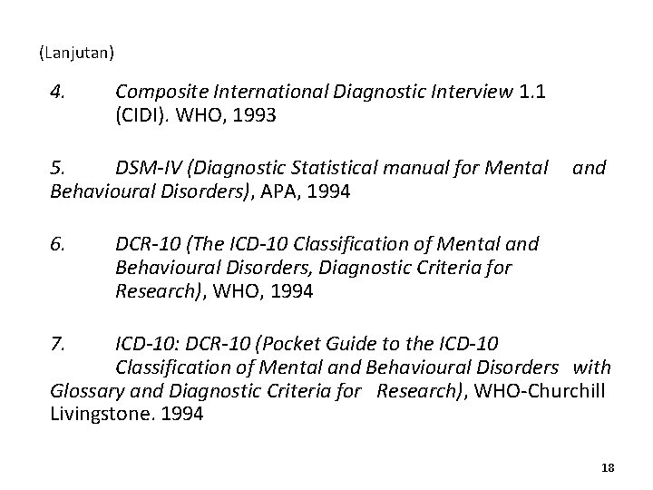 (Lanjutan) 4. Composite International Diagnostic Interview 1. 1 (CIDI). WHO, 1993 5. DSM-IV (Diagnostic