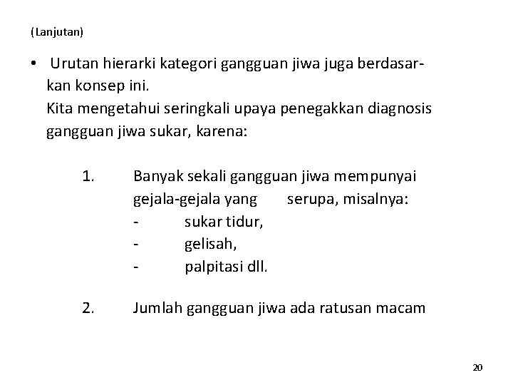 (Lanjutan) • Urutan hierarki kategori gangguan jiwa juga berdasarkan konsep ini. Kita mengetahui seringkali