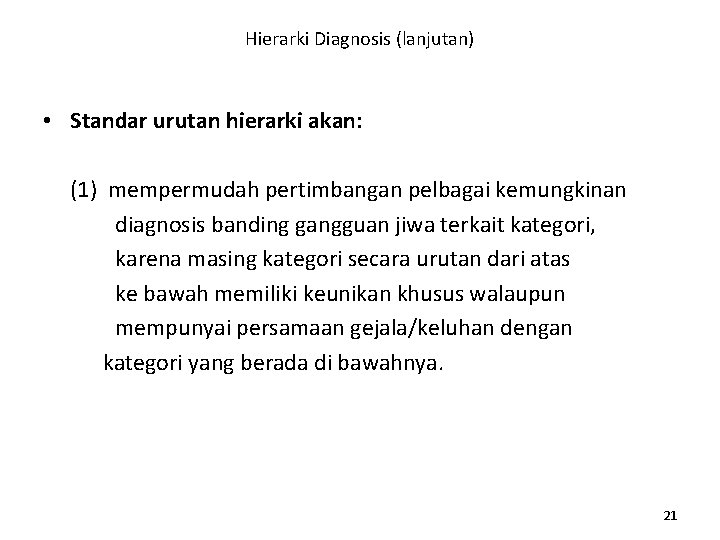 Hierarki Diagnosis (lanjutan) • Standar urutan hierarki akan: (1) mempermudah pertimbangan pelbagai kemungkinan diagnosis