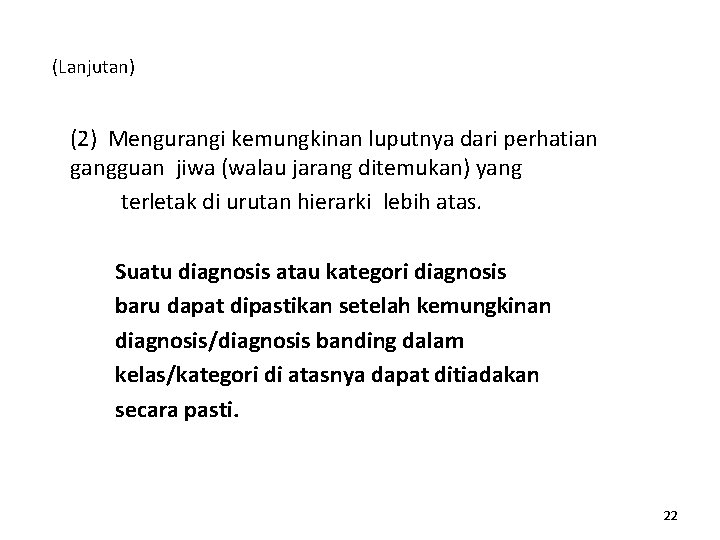 (Lanjutan) (2) Mengurangi kemungkinan luputnya dari perhatian gangguan jiwa (walau jarang ditemukan) yang terletak