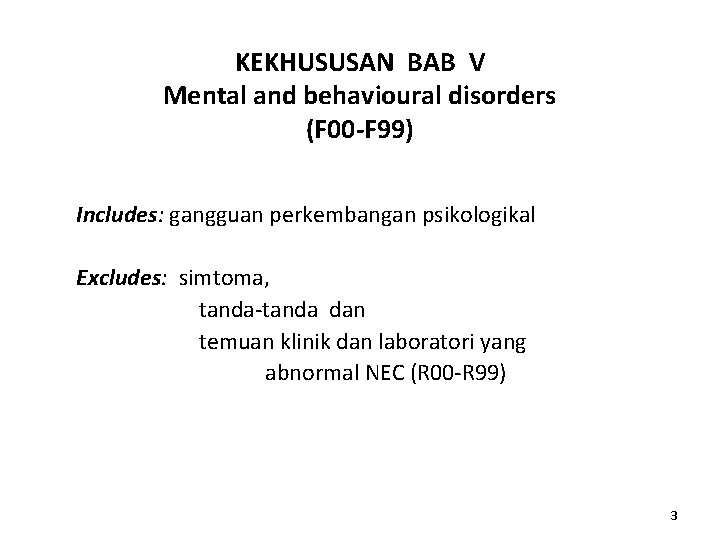 KEKHUSUSAN BAB V Mental and behavioural disorders (F 00 -F 99) Includes: gangguan perkembangan