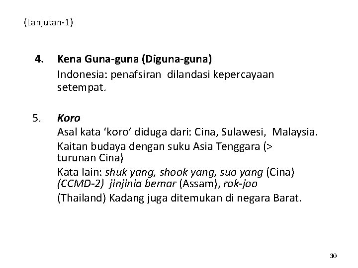 (Lanjutan-1) 4. Kena Guna-guna (Diguna-guna) Indonesia: penafsiran dilandasi kepercayaan setempat. 5. Koro Asal kata