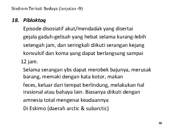 Sindrom Terkait Budaya (lanjutan -9) 18. Pibloktoq Episode disosiatif akut/mendadak yang disertai gejala gaduh-gelisah