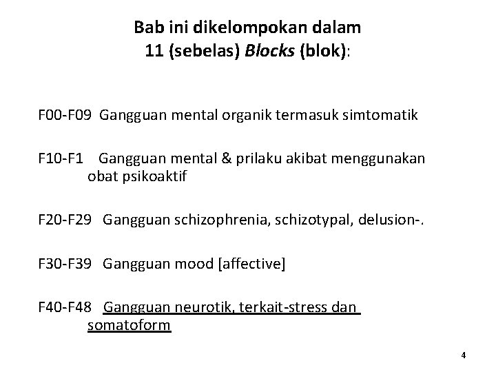 Bab ini dikelompokan dalam 11 (sebelas) Blocks (blok): F 00 -F 09 Gangguan mental