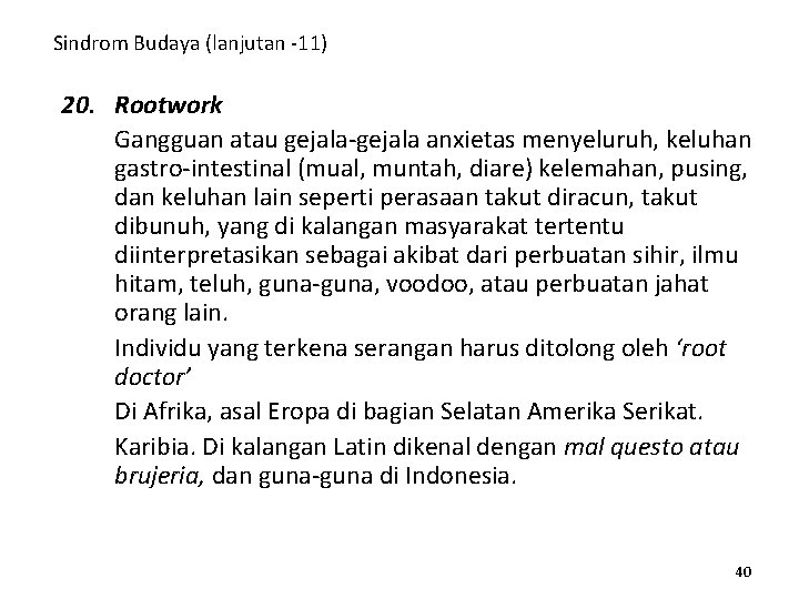 Sindrom Budaya (lanjutan -11) 20. Rootwork Gangguan atau gejala-gejala anxietas menyeluruh, keluhan gastro-intestinal (mual,