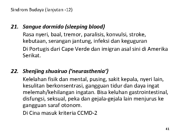 Sindrom Budaya (lanjutan -12) 21. Sangue dormido (sleeping blood) Rasa nyeri, baal, tremor, paralisis,