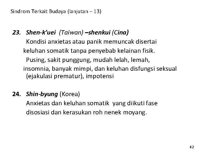 Sindrom Terkait Budaya (lanjutan – 13) 23. Shen-k’uei (Taiwan) –shenkui (Cina) Kondisi anxietas atau