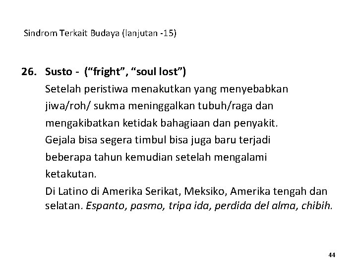 Sindrom Terkait Budaya (lanjutan -15) 26. Susto - (“fright”, “soul lost”) Setelah peristiwa menakutkan