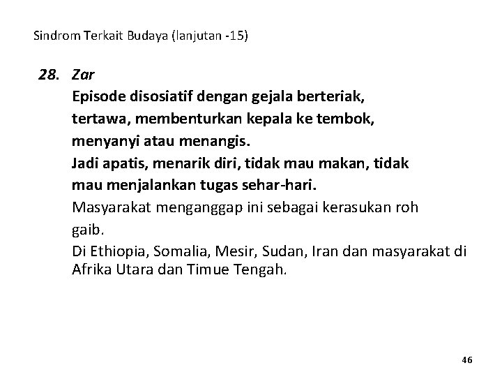 Sindrom Terkait Budaya (lanjutan -15) 28. Zar Episode disosiatif dengan gejala berteriak, tertawa, membenturkan