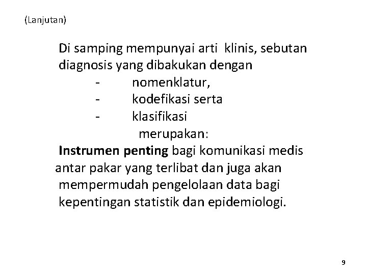 (Lanjutan) Di samping mempunyai arti klinis, sebutan diagnosis yang dibakukan dengan nomenklatur, kodefikasi serta