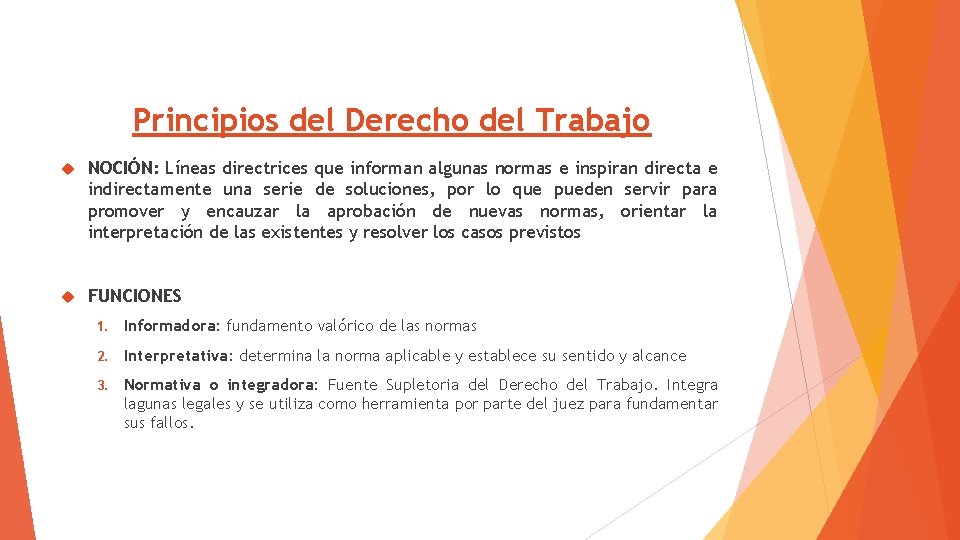 Principios del Derecho del Trabajo NOCIÓN: Líneas directrices que informan algunas normas e inspiran