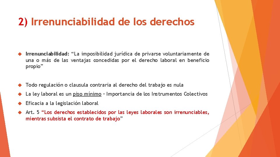 2) Irrenunciabilidad de los derechos Irrenunciabilidad: “La imposibilidad jurídica de privarse voluntariamente de una