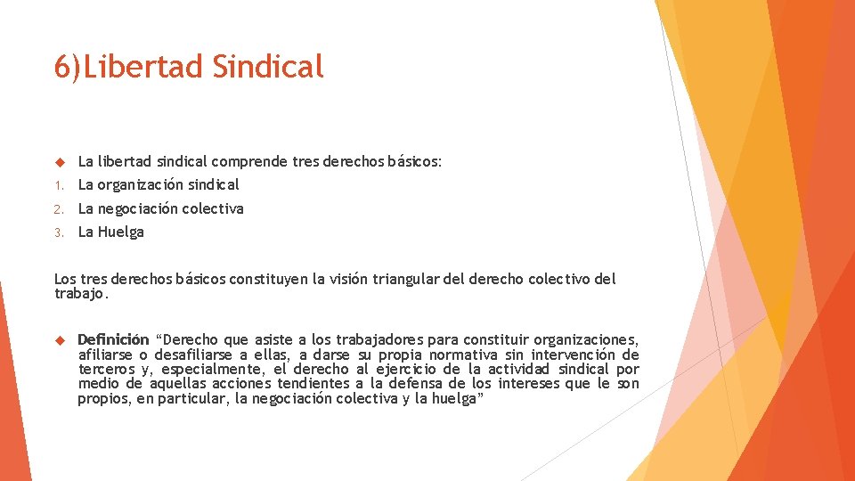 6)Libertad Sindical La libertad sindical comprende tres derechos básicos: 1. La organización sindical 2.