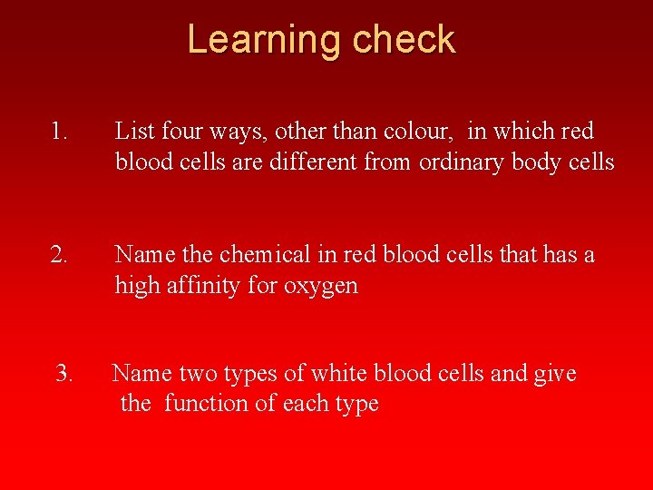 Learning check 1. List four ways, other than colour, in which red blood cells