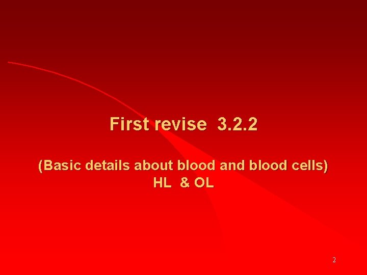 First revise 3. 2. 2 (Basic details about blood and blood cells) HL &