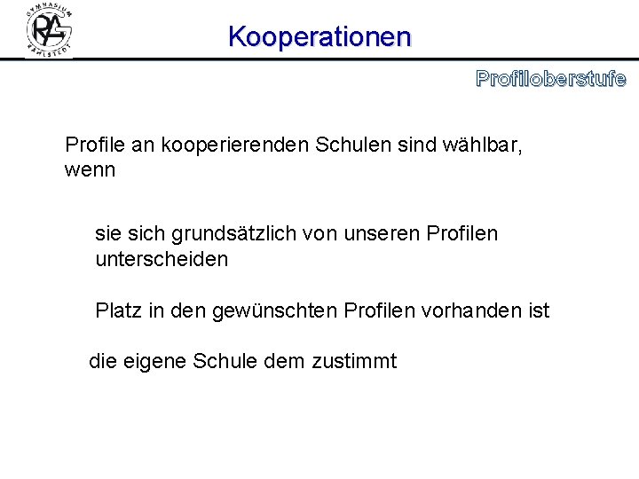 Kooperationen Profiloberstufe Profile an kooperierenden Schulen sind wählbar, wenn sie sich grundsätzlich von unseren