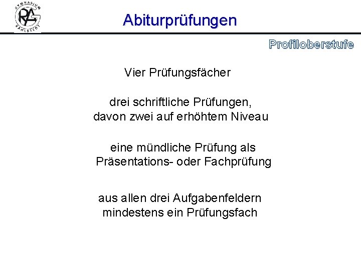 Abiturprüfungen Profiloberstufe Vier Prüfungsfächer drei schriftliche Prüfungen, davon zwei auf erhöhtem Niveau eine mündliche