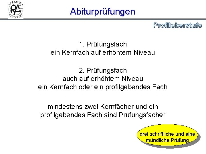 Abiturprüfungen Profiloberstufe 1. Prüfungsfach ein Kernfach auf erhöhtem Niveau 2. Prüfungsfach auf erhöhtem Niveau