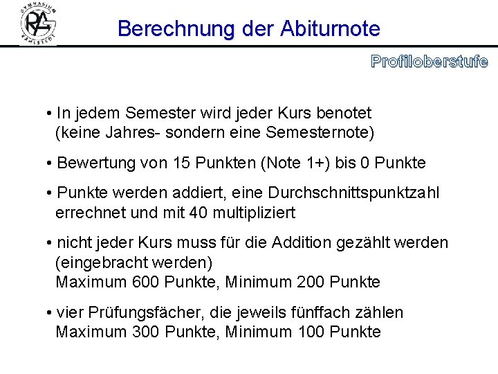 Berechnung der Abiturnote Profiloberstufe • In jedem Semester wird jeder Kurs benotet (keine Jahres-