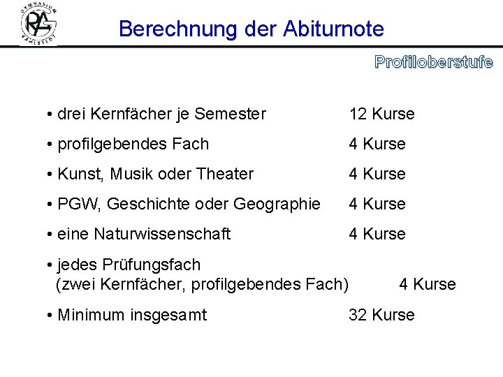 Berechnung der Abiturnote Profiloberstufe • drei Kernfächer je Semester 12 Kurse • profilgebendes Fach