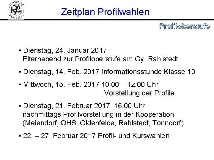 Zeitplan Profilwahlen Profiloberstufe • Dienstag, 24. Januar 2017 Elternabend zur Profiloberstufe am Gy. Rahlstedt