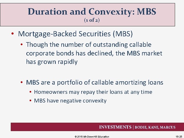 Duration and Convexity: MBS (1 of 2) • Mortgage-Backed Securities (MBS) • Though the