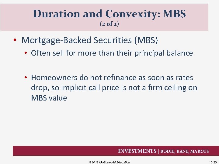 Duration and Convexity: MBS (2 of 2) • Mortgage-Backed Securities (MBS) • Often sell