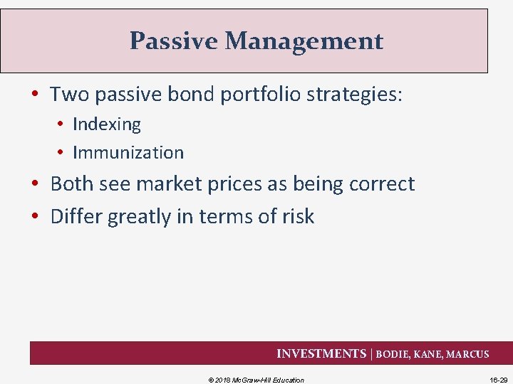 Passive Management • Two passive bond portfolio strategies: • Indexing • Immunization • Both