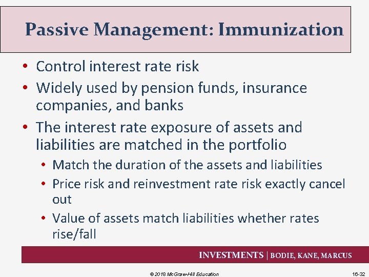 Passive Management: Immunization • Control interest rate risk • Widely used by pension funds,