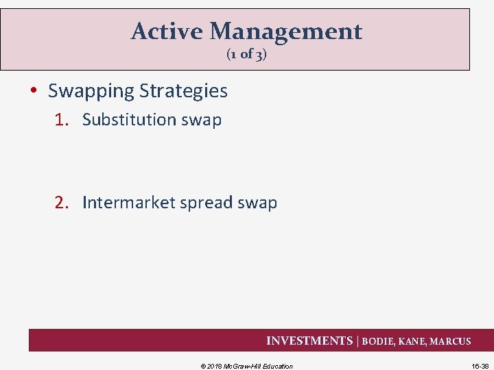 Active Management (1 of 3) • Swapping Strategies 1. Substitution swap 2. Intermarket spread