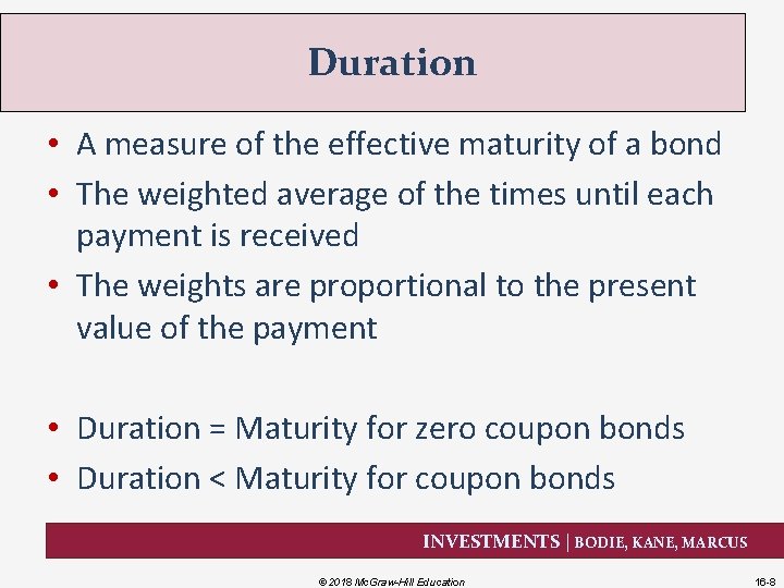 Duration • A measure of the effective maturity of a bond • The weighted