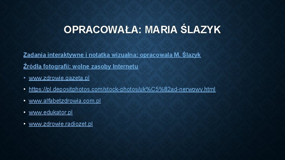 OPRACOWAŁA: MARIA ŚLAZYK Zadania interaktywne i notatka wizualna: opracowała M. Ślazyk Źródła fotografii: wolne