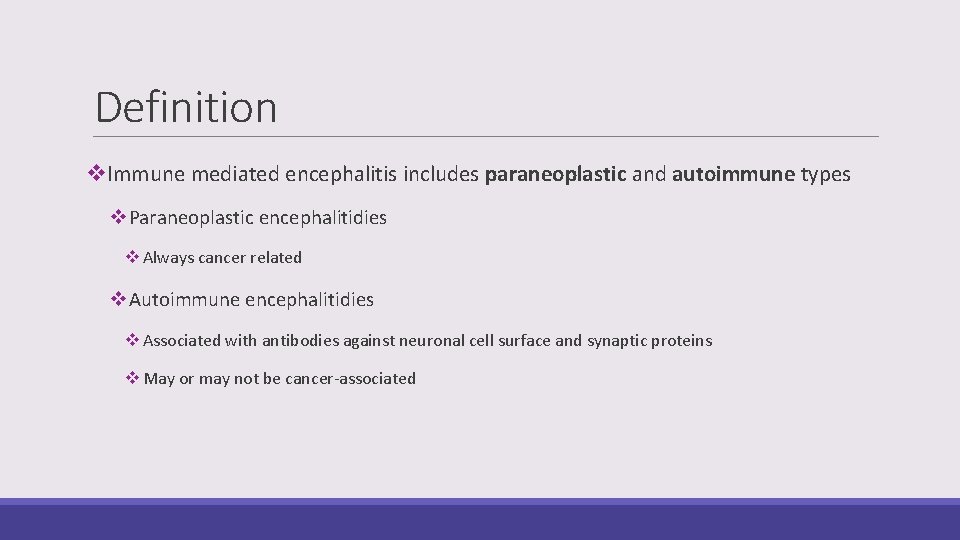 Definition v. Immune mediated encephalitis includes paraneoplastic and autoimmune types v. Paraneoplastic encephalitidies v