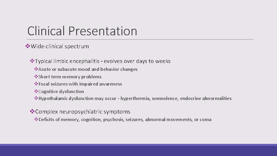 Clinical Presentation v. Wide clinical spectrum v. Typical limbic encephalitis – evolves over days