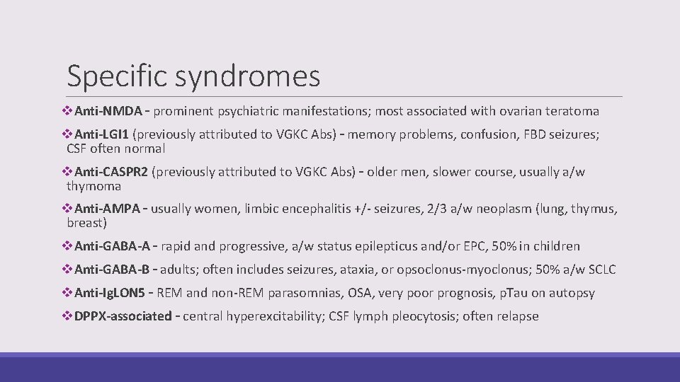 Specific syndromes v. Anti-NMDA – prominent psychiatric manifestations; most associated with ovarian teratoma v.