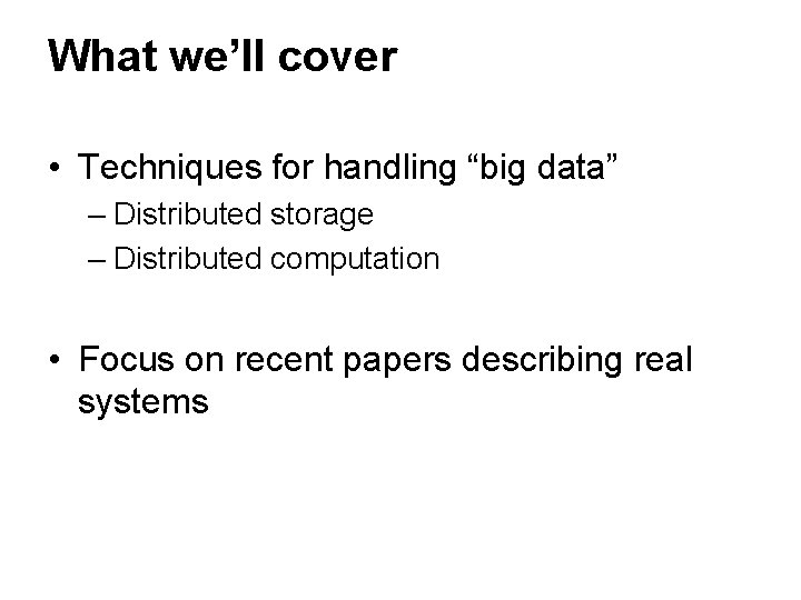What we’ll cover • Techniques for handling “big data” – Distributed storage – Distributed What we’ll cover • Techniques for handling “big data” – Distributed storage – Distributed