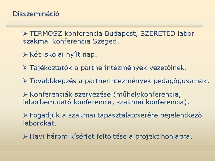 Disszemináció Ø TERMOSZ konferencia Budapest, SZERETED labor szakmai konferencia Szeged. Ø Két iskolai nyílt