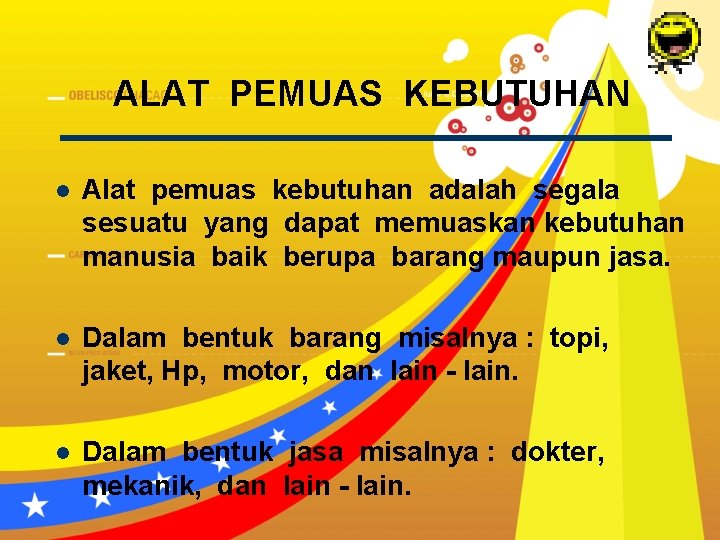 ALAT PEMUAS KEBUTUHAN l Alat pemuas kebutuhan adalah segala sesuatu yang dapat memuaskan kebutuhan