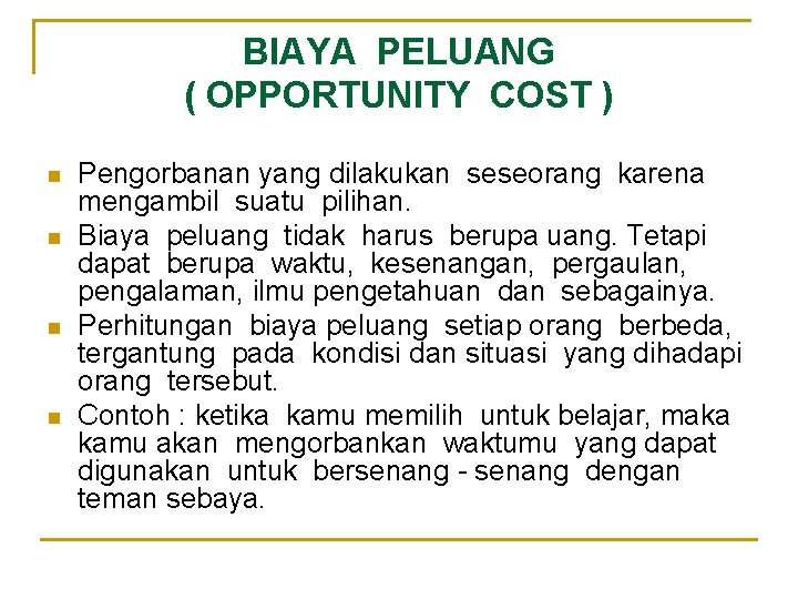 BIAYA PELUANG ( OPPORTUNITY COST ) n n Pengorbanan yang dilakukan seseorang karena mengambil