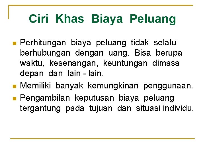Ciri Khas Biaya Peluang n n n Perhitungan biaya peluang tidak selalu berhubungan dengan
