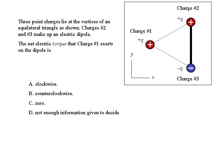 Charge #2 Three point charges lie at the vertices of an equilateral triangle as