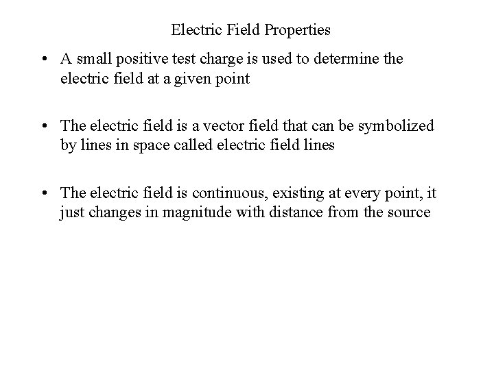 Electric Field Properties • A small positive test charge is used to determine the