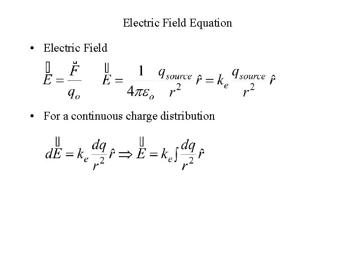 Electric Field Equation • Electric Field • For a continuous charge distribution 