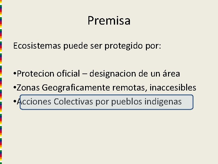 Premisa Ecosistemas puede ser protegido por: • Protecion oficial – designacion de un área