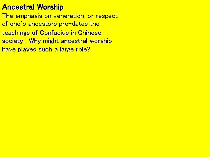Ancestral Worship The emphasis on veneration, or respect of one’s ancestors pre-dates the teachings
