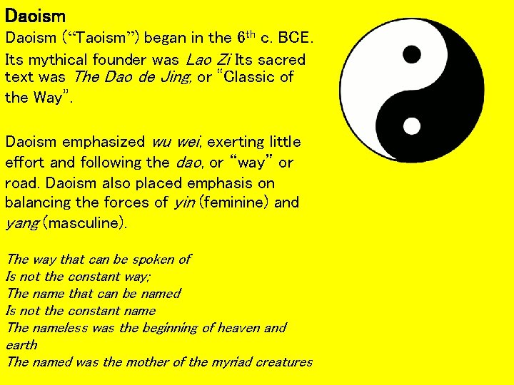 Daoism (“Taoism”) began in the 6 th c. BCE. Its mythical founder was Lao