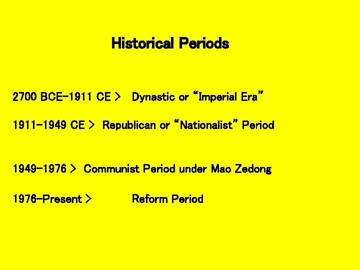 Historical Periods 2700 BCE– 1911 CE > Dynastic or “Imperial Era” 1911– 1949 CE