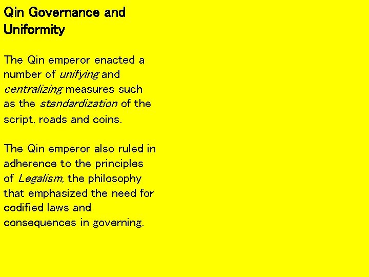 Qin Governance and Uniformity The Qin emperor enacted a number of unifying and centralizing